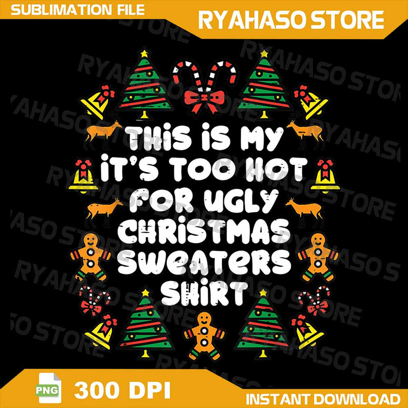 Its Too Hot For Ugly Christmas Sweaters Funny Xmas Png Ugly Christmas Png Merry Christmas Png Ugly 0