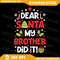 Dear Santa My Brother Did It Funny Christmas Png My Brother Did It Png Christmas Png Merry Christma 0