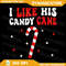 I Like His Candy Cane Funny Couples Matching Christmas Png I Like His Candies Png Couples Matching  0
