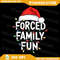 Forced Family Fun Men Women Kids Christmas Png Forced Family Fun Png Family Christmas Santa Hat Png 0