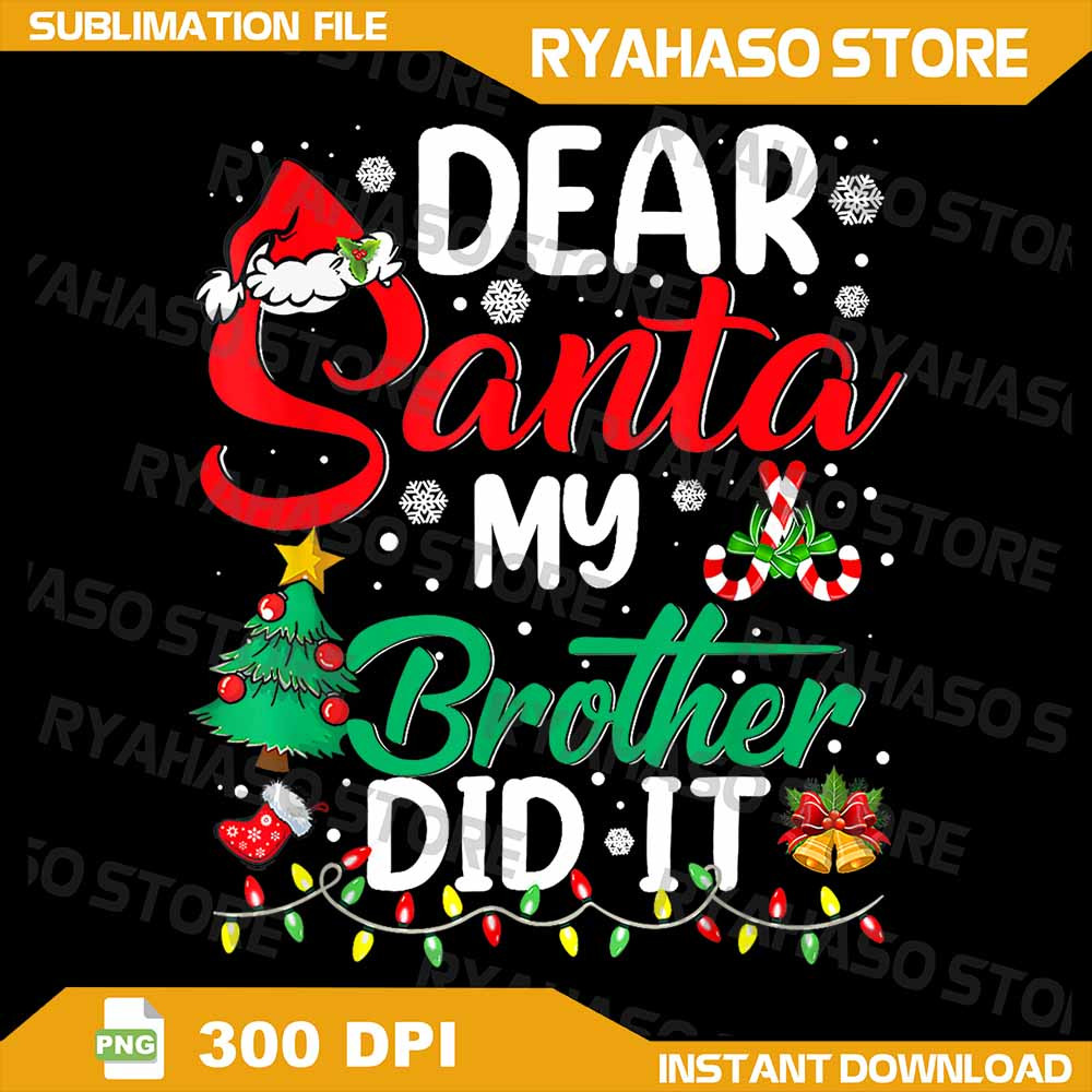 Dear Santa My Brother Did It Funny Christmas Png Dear Santa My Brother Did It Png Funny Christmas P 0
