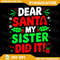 Dear Santa My Sister Did It Funny Christmas Boys Sibling Png Merry Christmas Png Funny Xmas Christm 0
