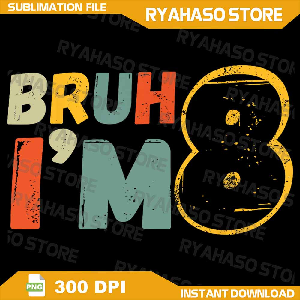 Bruh It Is My 8th Birthday Im 8 Year Old Birthday Png Birthday Boy Png 8 Year Old Birthday Png Inst 0