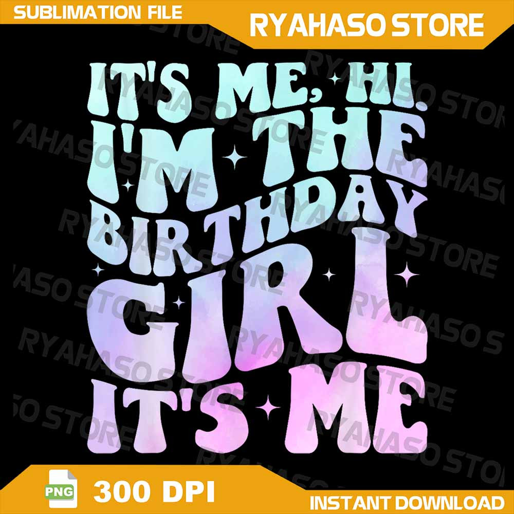 Its Me Hi Im The Birthday Girl Its Me Birthday Party Png Birthday Party Png Birthday SquadYouth Bi 0