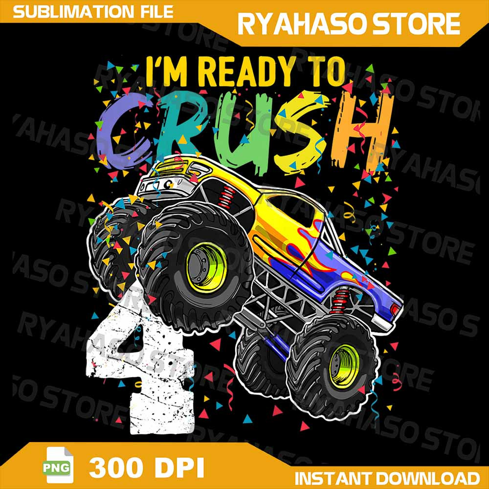 Im Ready To Crush 4 Monster Truck 4th Birthday Png Monster Truck Birthday Png Truck Birthday Boy Pn 0