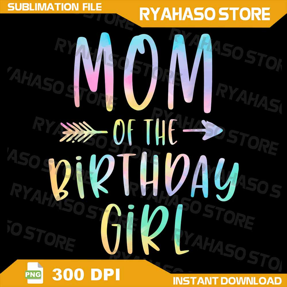 Mom Of The Birthday Girl Tie Dye Colorful Bday Png Galaxy Bright Black Glitter Vinyl Bday Girl Png 0