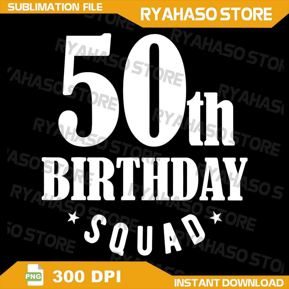 50th Birthday Squad Png Fun 50 Years Old Birthday Png Turning 50 Years Old Png Birthday Squad Png B