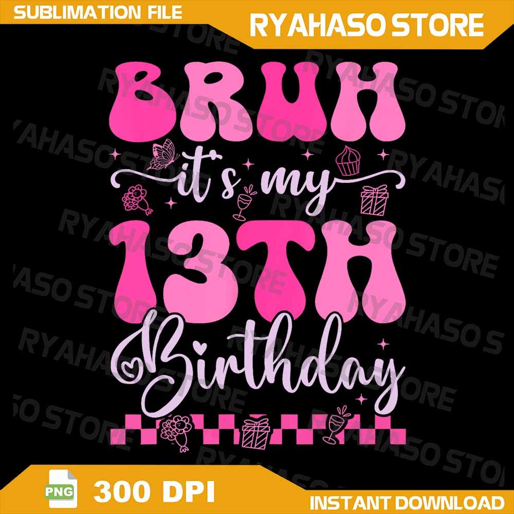Bruh Its My 13th Birthday 13 Year Old 13yr Girl Groovy Pink Png Bruh Its My 13th Birthday Png 13 Ye 0