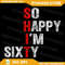 So Happy Im Sixty 60 Year Old Gag Funny 60th Birthday Png So Happy Im Sixty 1961 Png Funny 60th Bir 0