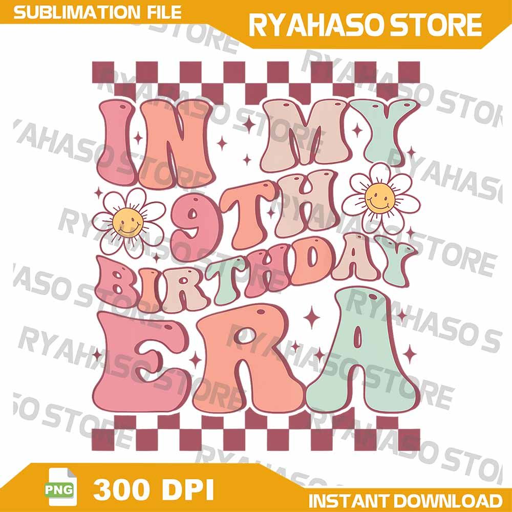 In My 9th Birthday Era Cute Daisy Groovy 9th Birthday Party Png In My 9th Birthday Era Png Happy Bi 0