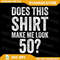 Vintage 50th Birthday Decorations Funny 50 Birthday Png Does This Shirt Make Me Look 50th Png 50th 0