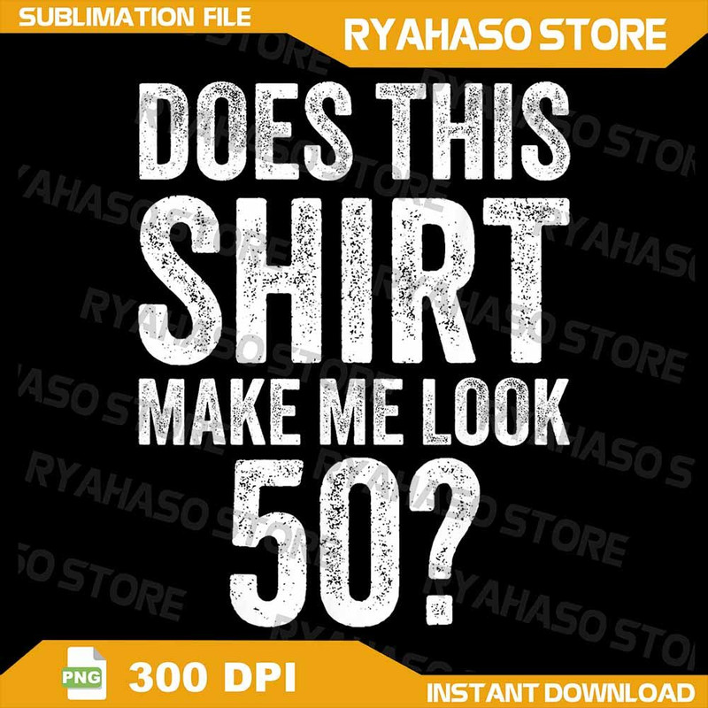 Vintage 50th Birthday Decorations Funny 50 Birthday Png Does This Shirt Make Me Look 50th Png 50th 0