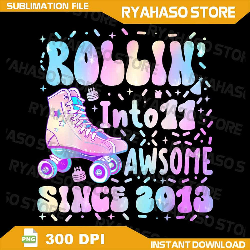 Roller Skate 11th Birthday Rolling Into 11 Since 2013 Girls Png 11th Birthday Girl Png Birthday Rol 0