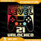21st Birthday For Men Level 21 Unlocked Gamer 21 Year Old Png Funny Level 21 Unlocked Digital Png V 0
