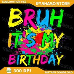bruh its my birthday boy funny retro bday boy girl kids png, bruh it's my birthday png, birthday boy png, trendy kids