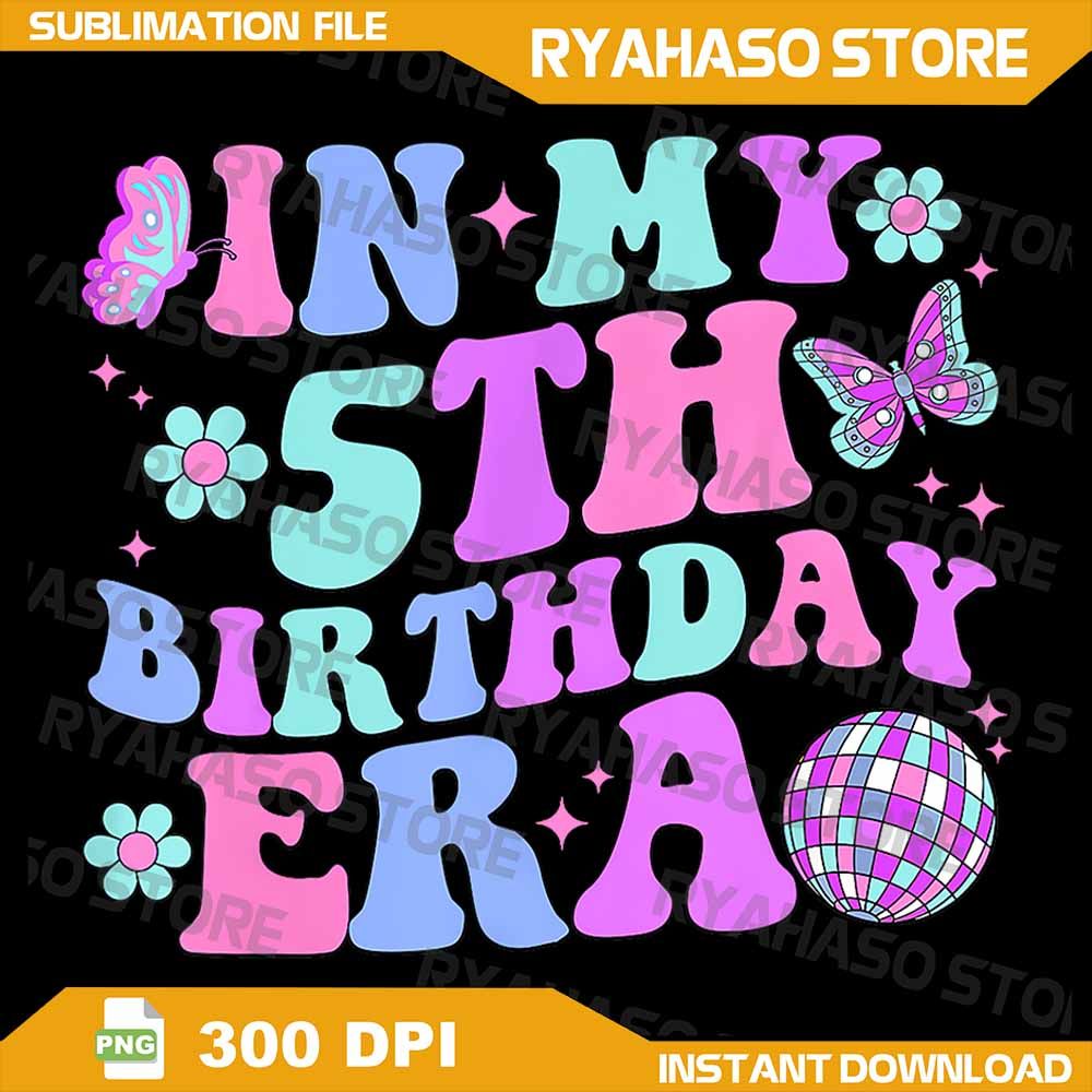 Kids In My 5th Birthday Era Png Birthday Girl 5 Year Old Png In My 5th Birthday Era Svg Png Happy B 0