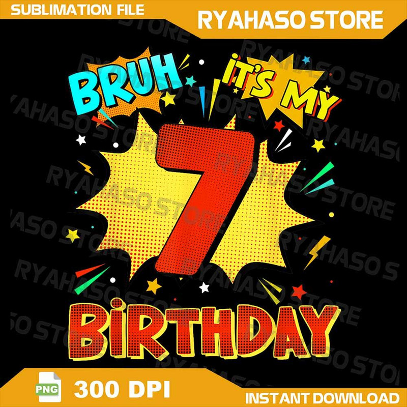Bruh Its My 7th Birthday 7 Year Old Png Comic Birthday Party Png Bruh Its My 7th Birthday Png Retro 0
