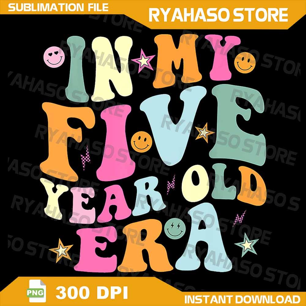 In My Five Year Old Era Girl Boy 5th Birthday 5 Years Old Png 5th Birthday Girl Png 5 Birthday Png 0