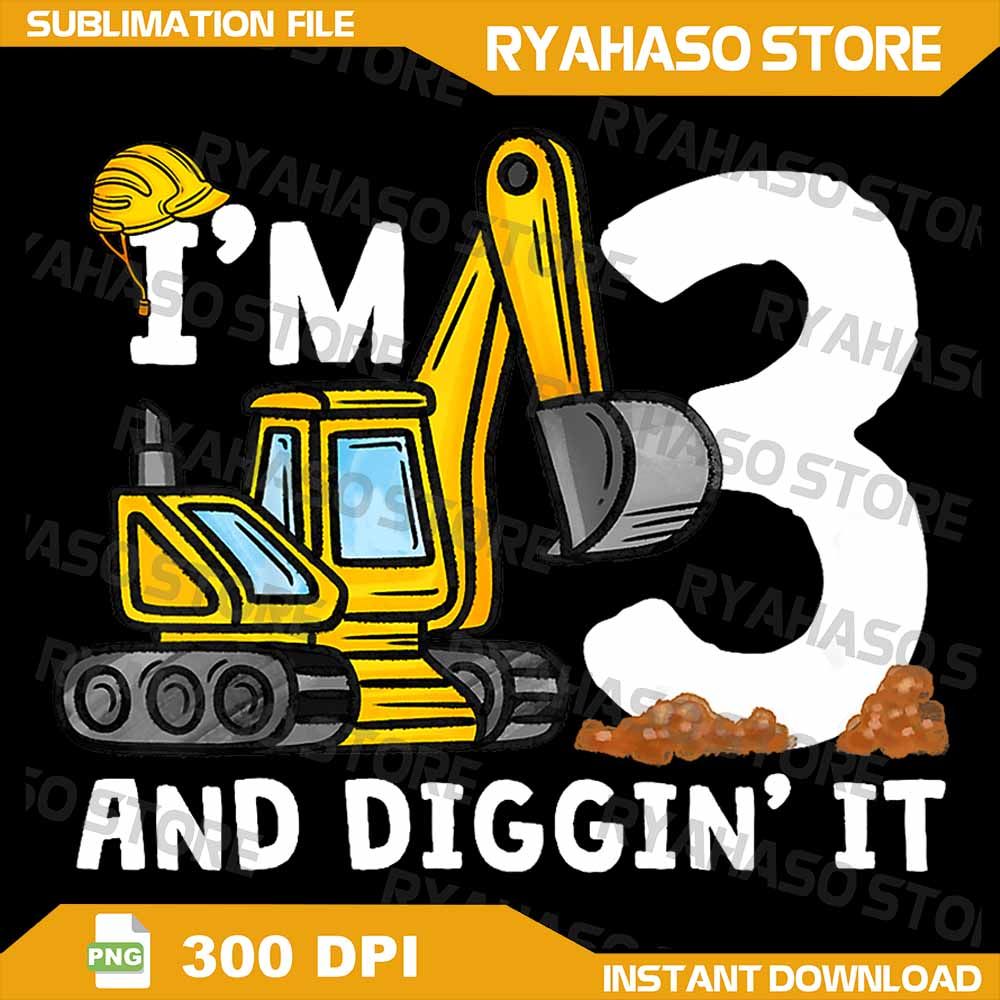 Kids 3rd Construction Birthday Png Im 3 And Digging It 3 Years Old Png Excavator Png Construction P 0