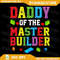 Daddy Of The Master Builder Birthday Kids Building Blocks Png Master Builder Png Builder Kids Build 0