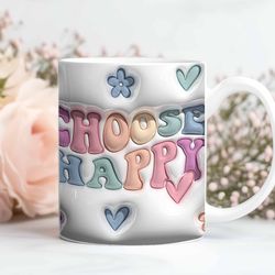 3D Mug Wrap 3D Choose Happy Mug, 3D Floral Heart Mug Design Sublimation, Floral Mug PNG, 11oz,15oz Mug Sublimation Png