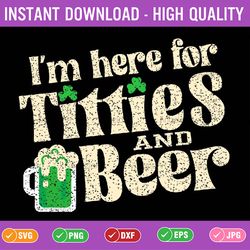 i'm here for titties and beer svg, funny st patricks day drinking svg, patrick's day png, digital download