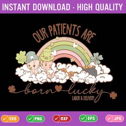 our patients are labor and delivery st. patricks day svg, st patricks day png, digital download
