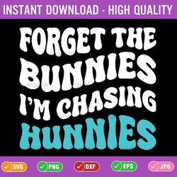 forget the bunnies i'm chasing hunnies svg, funny easter rabbit lover svg, easter day png, digital download