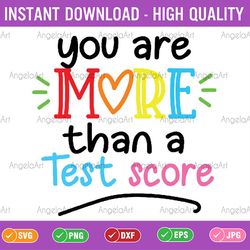 test day teacher you are more than a test score svg, teacher school svg, back to school svg, mothers day, digital mt1121