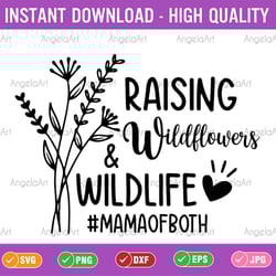 raising wildflowers and wildlife svg, mom of both, funny mom svg, mom life svg, flowers svg, files for cricut