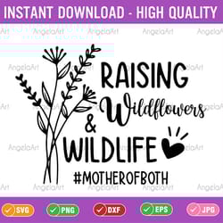 raising wildflowers and wildlife svg, mother of both, funny mom svg, mom life svg, flowers svg, cricut