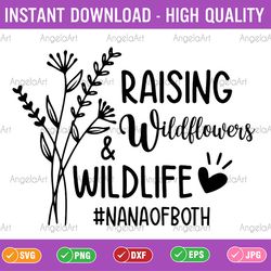 raising wildflowers and wildlife svg, nana of both, funny nana svg, mom life svg, flowers svg, files for cricut