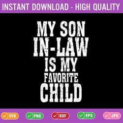 funny family mother's day my son in law is my favorite child svg, mother's day png, digital download