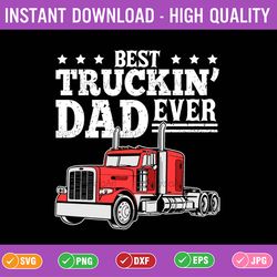 best truckin dad ever svg, big rig trucker svg, father's day gift svg, best truckin' dad ever, svg, png, dxf, eps, silho