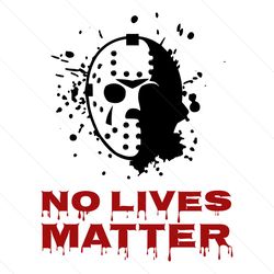 jason voorhees no lives matter svg, friday the 13th svg