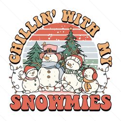 chillin with my snowmies svg