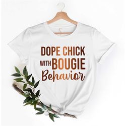 Dope Chick With Bougie Behavior Shirt Cool Ladies Shirt Hot