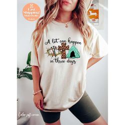 A Lot Can Happen In 3 Days Shirt Easter Shirt Easter Gift Soft Cream
