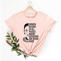 Women Belong In All Places Shirt Notorious Rbg Shirt Ruth