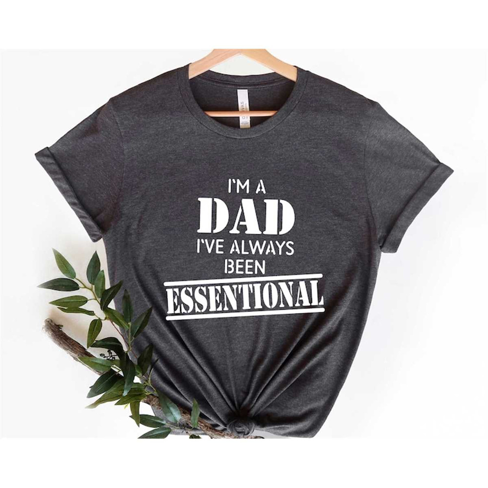 MR-305202310444-im-a-dad-ive-always-been-essential-t-shirt-image-1.jpg