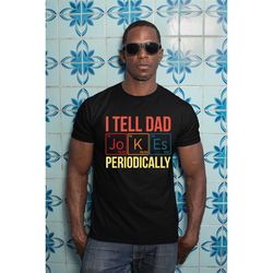 I Tell Dad Jokes Periodically Shirt Funny Dad Shirt Fathers