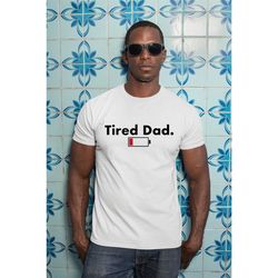 fathers day shirt tired shirt dada shirt daddy shirt