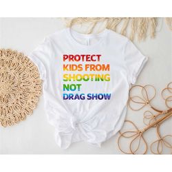 protect kids from shooting not drag show shirt school
