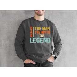 dad the man swetshirt the myth sweatshirt the legend