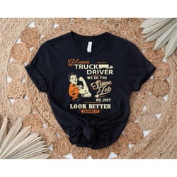 women truck driver we do the same job we just look better