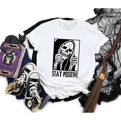 skull stay positive t shirt stay positive shirt skeleton