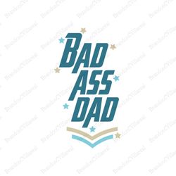 badass dad svg, fathers day svg, dad svg, funny dad svg, funny fathers day, daddy svg, father svg, love dad svg, dad cli