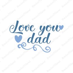 love you dad svg, fathers day svg, dad svg, love dad svg, dad heart svg, i love you dad, daughter svg, dad and daughter