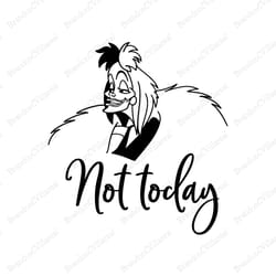 not today svg, cruella de vil svg, bad witch svg, disney svg, disney characters svg, cartoon, movie silhouette