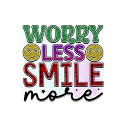Worry Less Smile More PNG